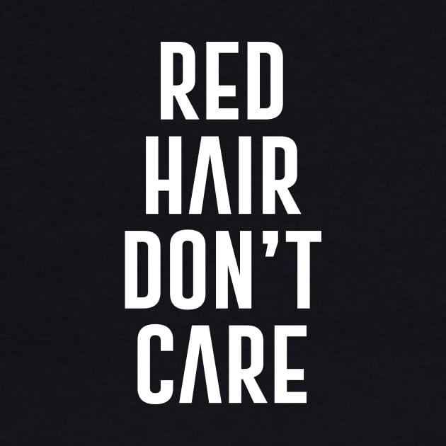 Red Hair Don't Care by redsoldesign